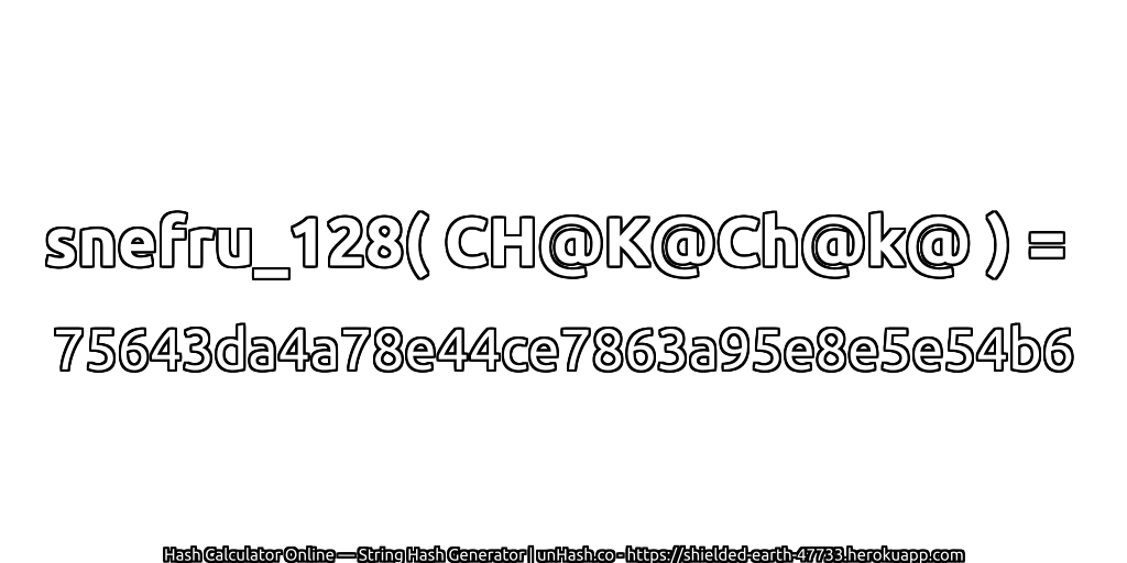 snefru_128( CH@K@Ch@k@ ) = 75643da4a78e44ce7863a95e8e5e54b6 | unHash.co