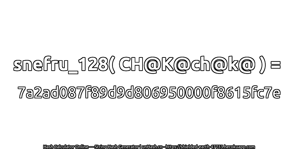 snefru_128( CH@K@ch@k@ ) = 7a2ad087f89d9d806950000f8615fc7e | unHash.co