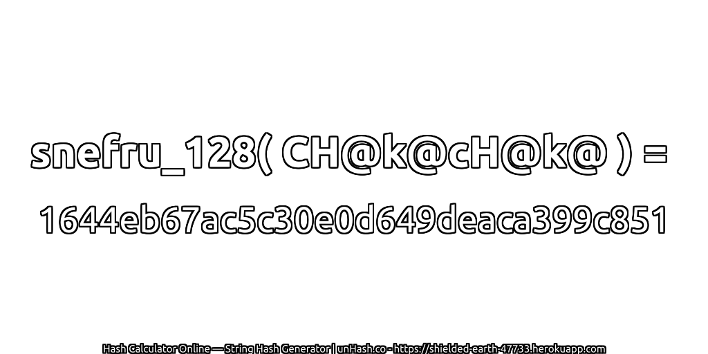 snefru_128( CH@k@cH@k@ ) = 1644eb67ac5c30e0d649deaca399c851 | unHash.co