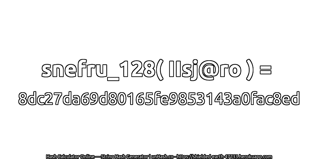 snefru_128( IIsj@ro ) = 8dc27da69d80165fe9853143a0fac8ed | unHash.co