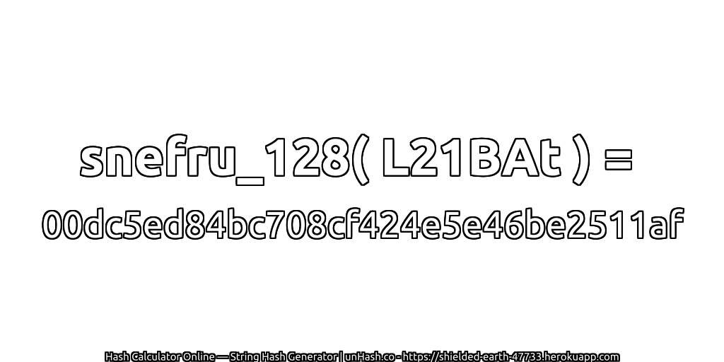 snefru_128( L21BAt ) = 00dc5ed84bc708cf424e5e46be2511af | unHash.co