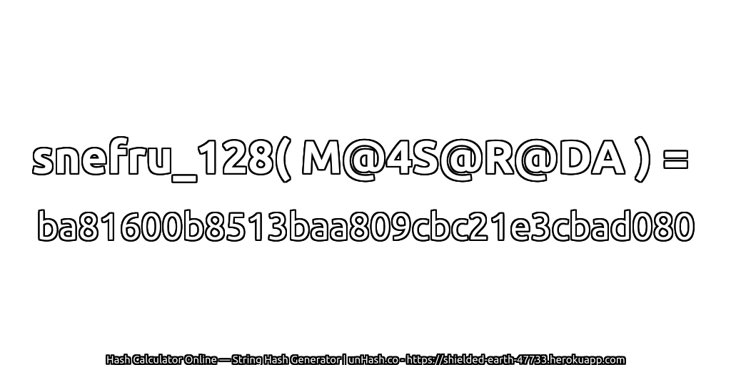 snefru_128( M@4S@R@DA ) = ba81600b8513baa809cbc21e3cbad080 | unHash.co