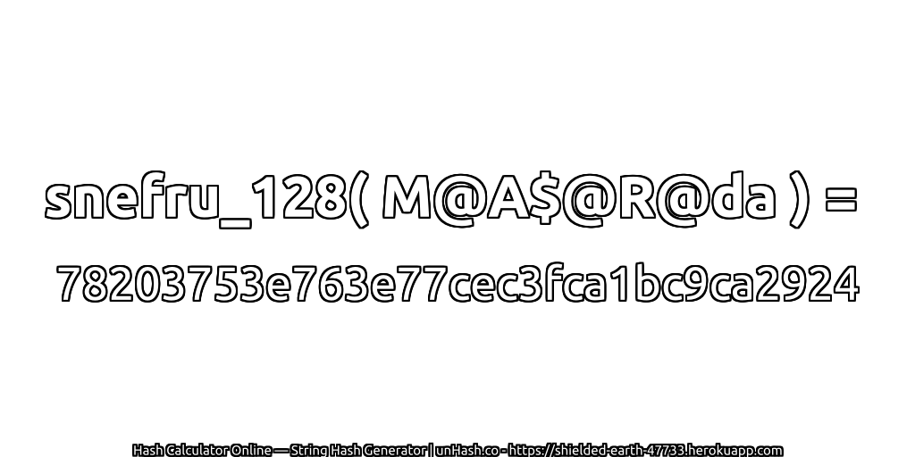 snefru_128( M@A$@R@da ) = 78203753e763e77cec3fca1bc9ca2924 | unHash.co