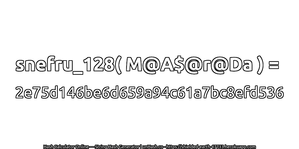 snefru_128( M@A$@r@Da ) = 2e75d146be6d659a94c61a7bc8efd536 | unHash.co