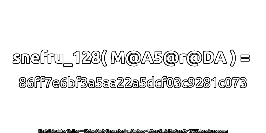 snefru_128( M@A5@r@DA ) = 86ff7e6bf3a5aa22a5dcf03c9281c073 | unHash.co