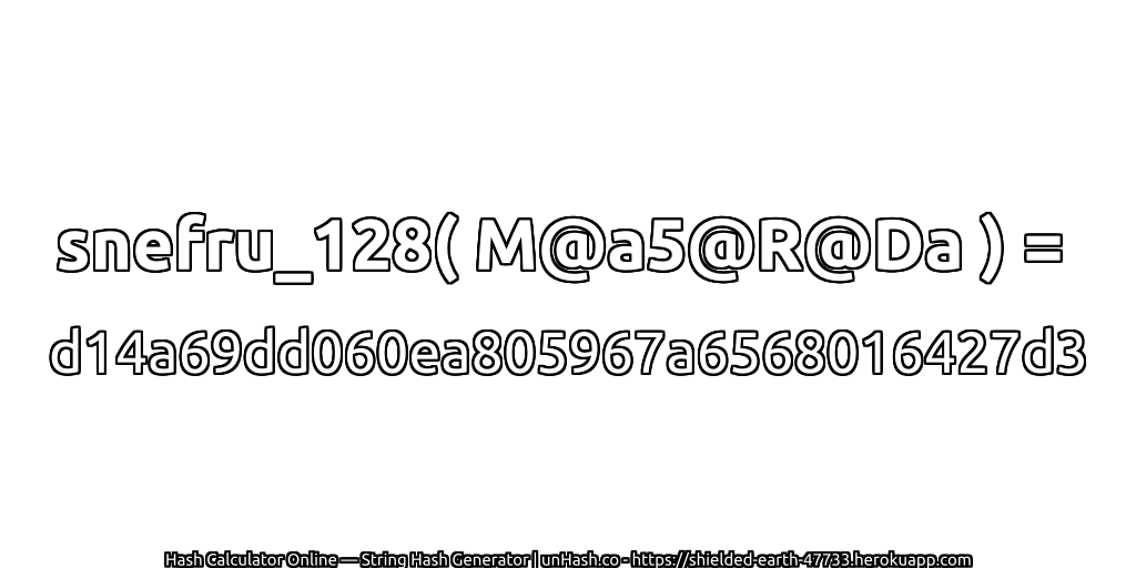 snefru_128( M@a5@R@Da ) = d14a69dd060ea805967a6568016427d3 | unHash.co