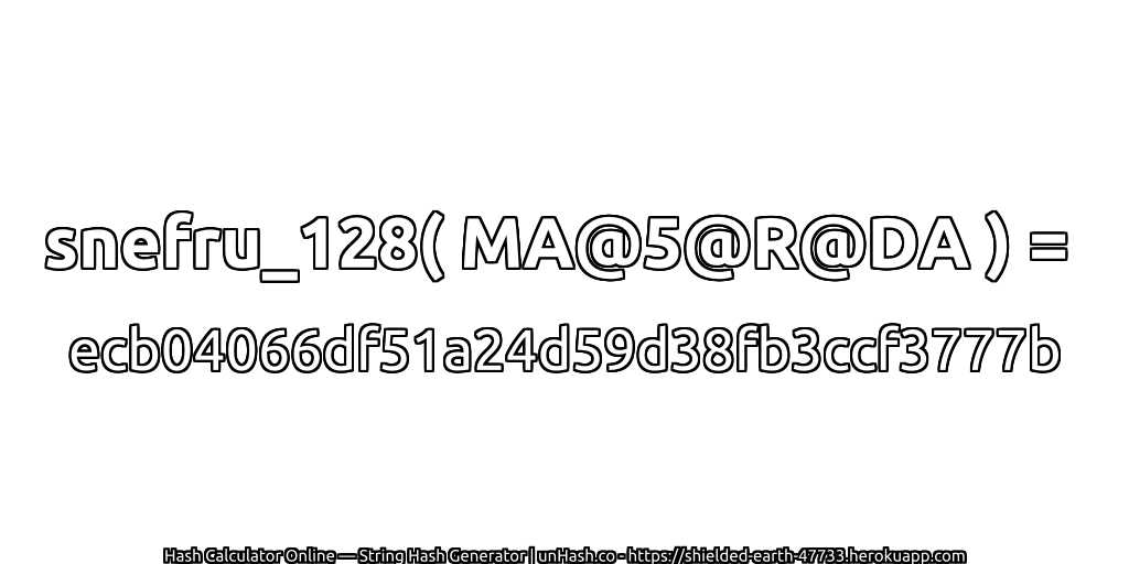 snefru_128( MA@5@R@DA ) = ecb04066df51a24d59d38fb3ccf3777b | unHash.co
