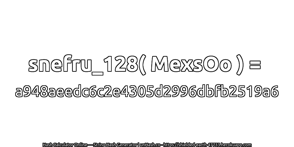 snefru_128( MexsOo ) = a948aeedc6c2e4305d2996dbfb2519a6 | unHash.co