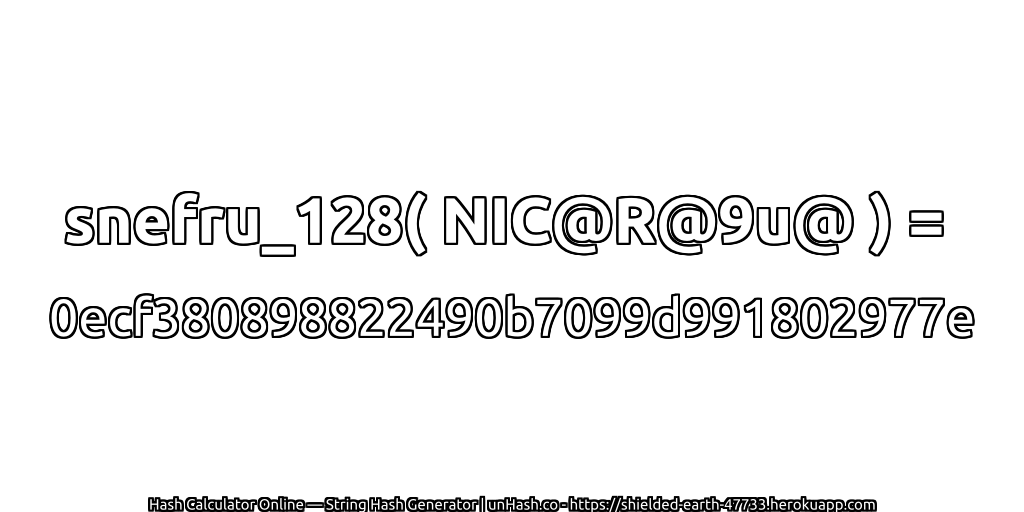 snefru_128( NIC@R@9u@ ) = 0ecf380898822490b7099d991802977e | unHash.co