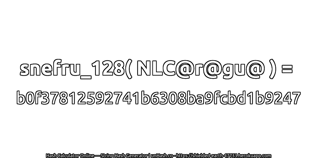 snefru_128( NLC@r@gu@ ) = b0f37812592741b6308ba9fcbd1b9247 | unHash.co