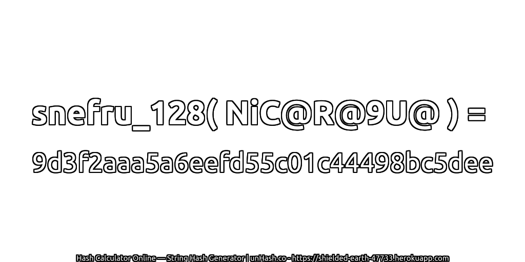 snefru_128( NiC@R@9U@ ) = 9d3f2aaa5a6eefd55c01c44498bc5dee | unHash.co