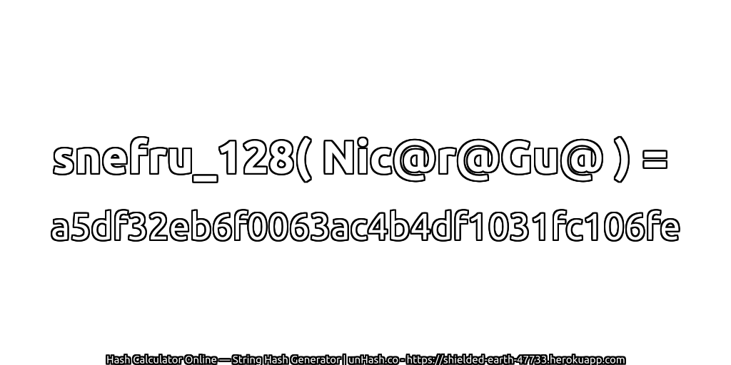 snefru_128( Nic@r@Gu@ ) = a5df32eb6f0063ac4b4df1031fc106fe | unHash.co