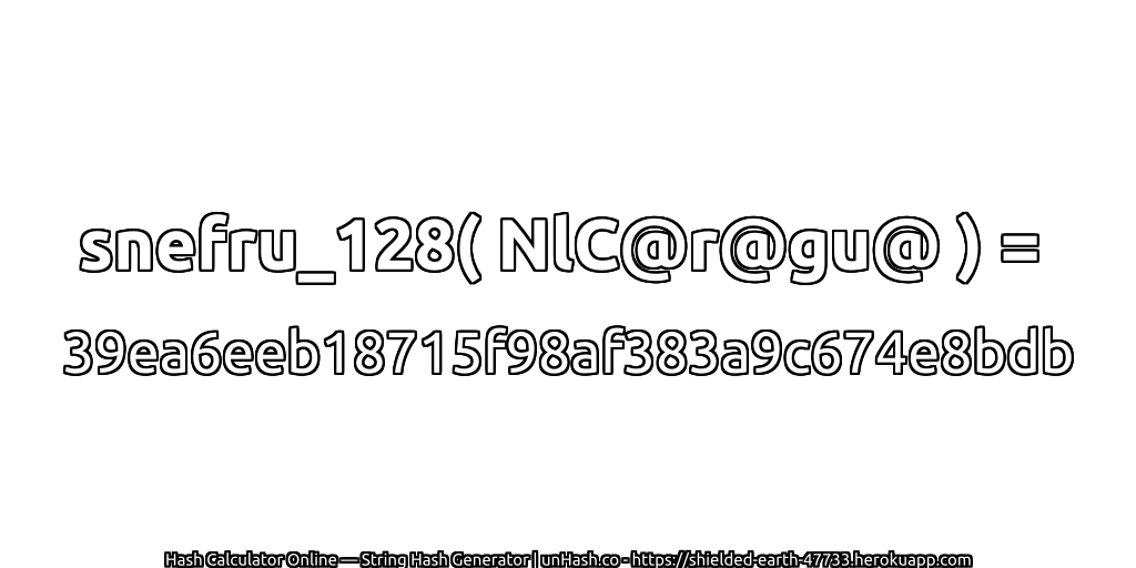 snefru_128( NlC@r@gu@ ) = 39ea6eeb18715f98af383a9c674e8bdb | unHash.co