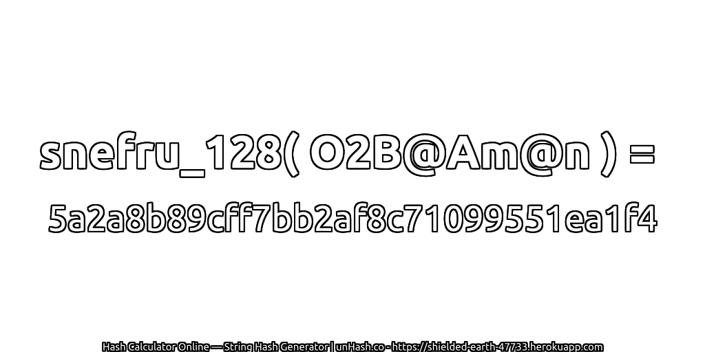 snefru_128( O2B@Am@n ) = 5a2a8b89cff7bb2af8c71099551ea1f4 | unHash.co