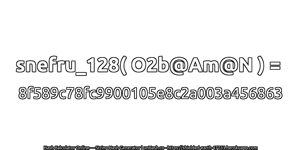 snefru_128( O2b@Am@N ) = 8f589c78fc9900105e8c2a003a456863 | unHash.co