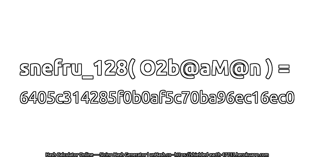 snefru_128( O2b@aM@n ) = 6405c314285f0b0af5c70ba96ec16ec0 | unHash.co
