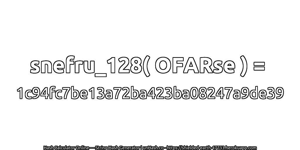 snefru_128( OFARse ) = 1c94fc7be13a72ba423ba08247a9de39 | unHash.co
