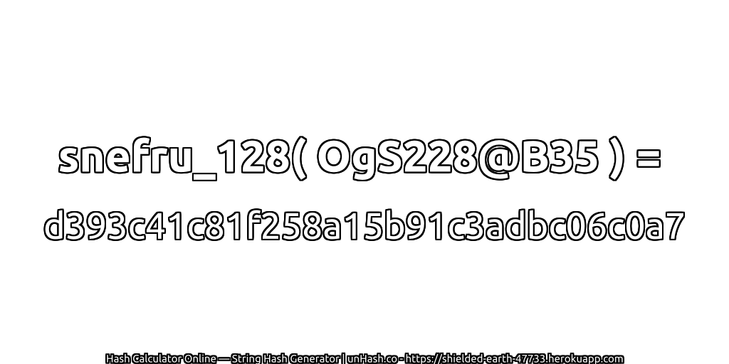 snefru_128( OgS228@B35 ) = d393c41c81f258a15b91c3adbc06c0a7 | unHash.co