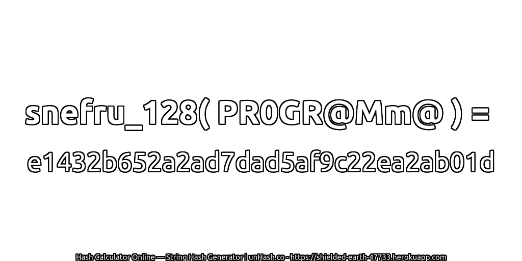 snefru_128( PR0GR@Mm@ ) = e1432b652a2ad7dad5af9c22ea2ab01d | unHash.co