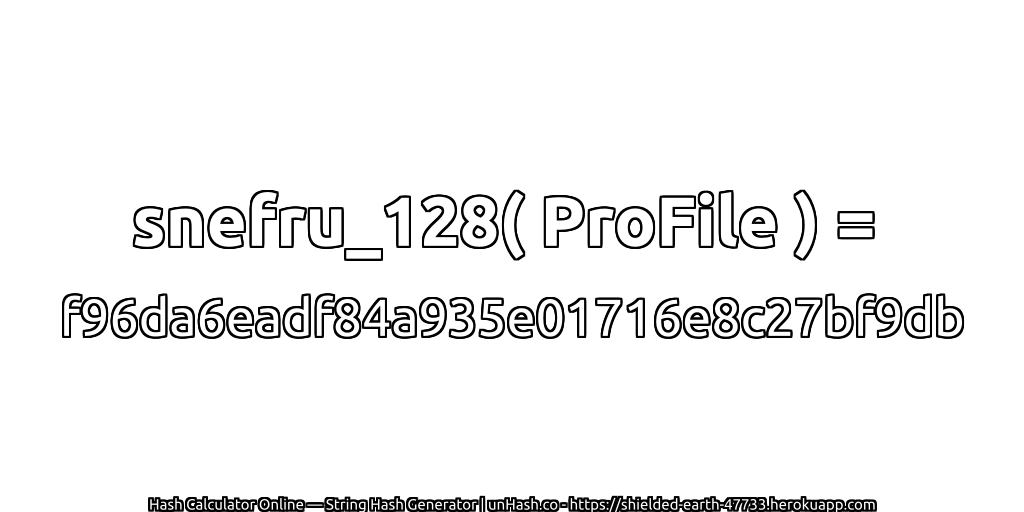snefru_128( ProFile ) = f96da6eadf84a935e01716e8c27bf9db | unHash.co