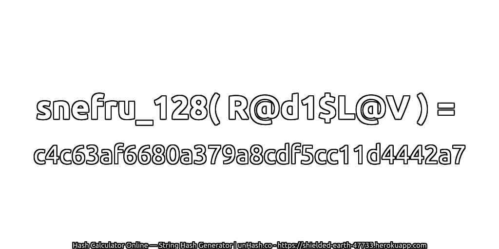 snefru_128( R@d1$L@V ) = c4c63af6680a379a8cdf5cc11d4442a7 | unHash.co