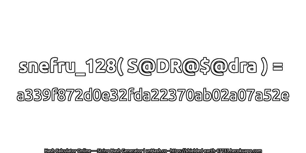 snefru_128( S@DR@$@dra ) = a339f872d0e32fda22370ab02a07a52e | unHash.co