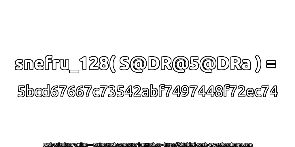 snefru_128( S@DR@5@DRa ) = 5bcd67667c73542abf7497448f72ec74 | unHash.co