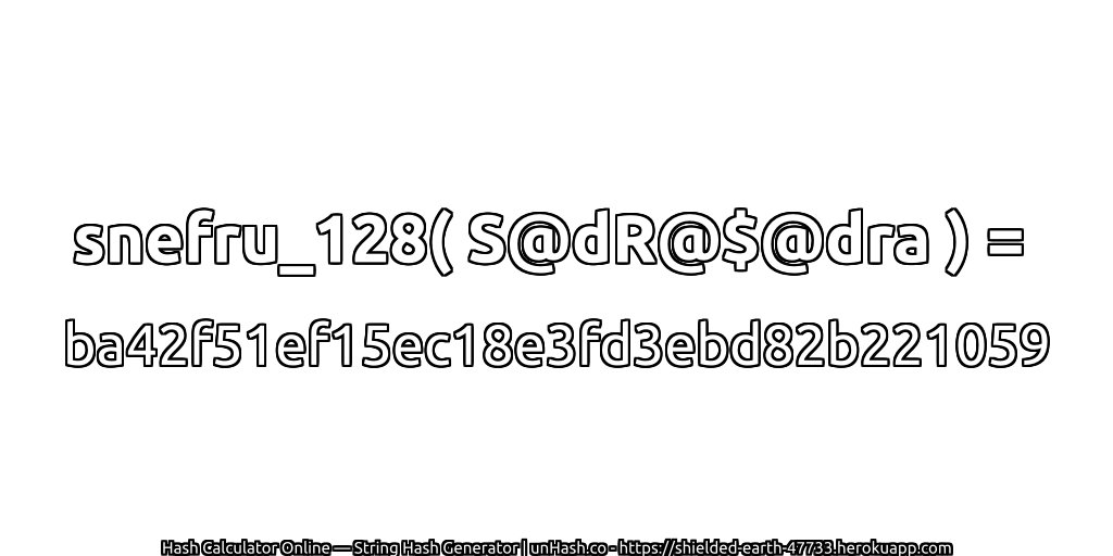 snefru_128( S@dR@$@dra ) = ba42f51ef15ec18e3fd3ebd82b221059 | unHash.co