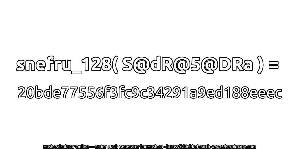 snefru_128( S@dR@5@DRa ) = 20bde77556f3fc9c34291a9ed188eeec | unHash.co