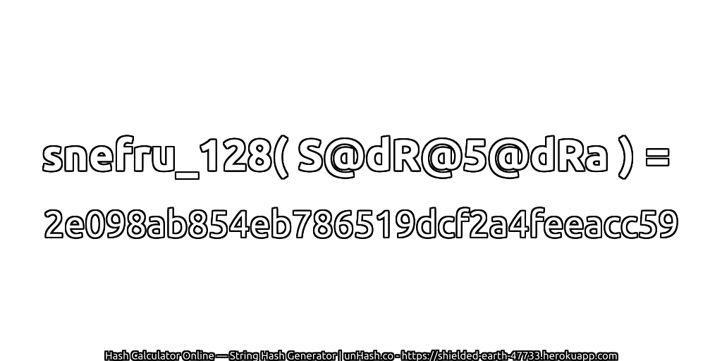 snefru_128( S@dR@5@dRa ) = 2e098ab854eb786519dcf2a4feeacc59 | unHash.co