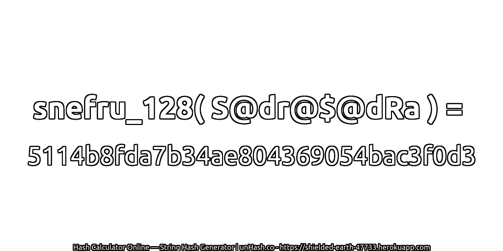 snefru_128( S@dr@$@dRa ) = 5114b8fda7b34ae804369054bac3f0d3 | unHash.co