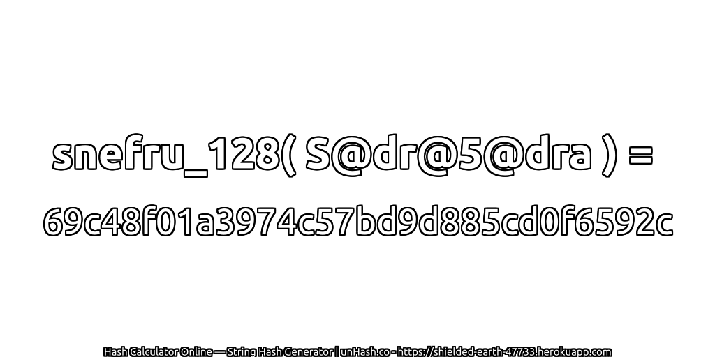 snefru_128( S@dr@5@dra ) = 69c48f01a3974c57bd9d885cd0f6592c | unHash.co