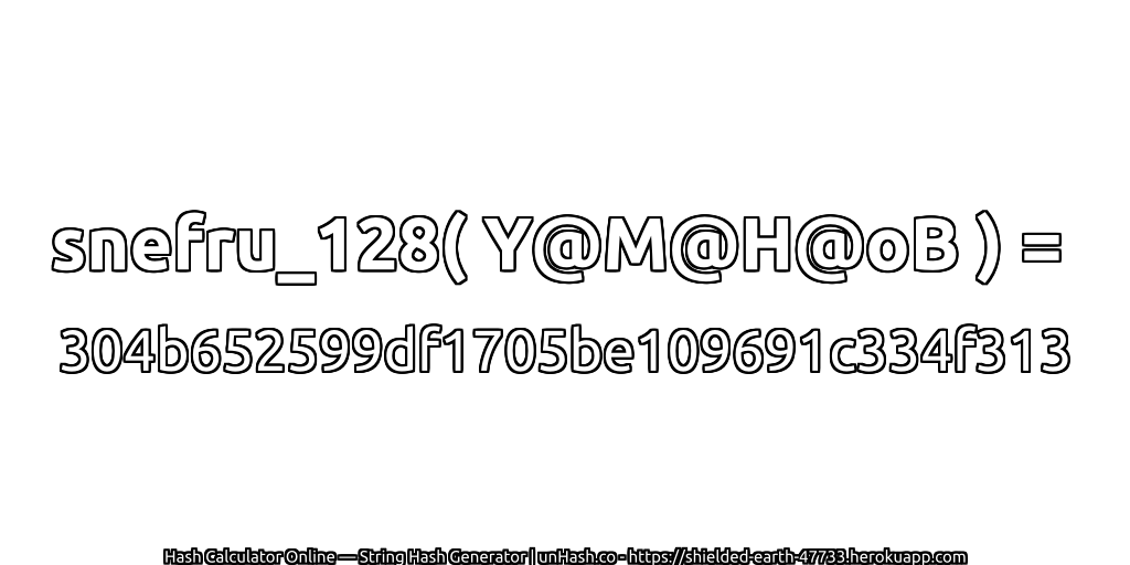 snefru_128( Y@M@H@oB ) = 304b652599df1705be109691c334f313 | unHash.co