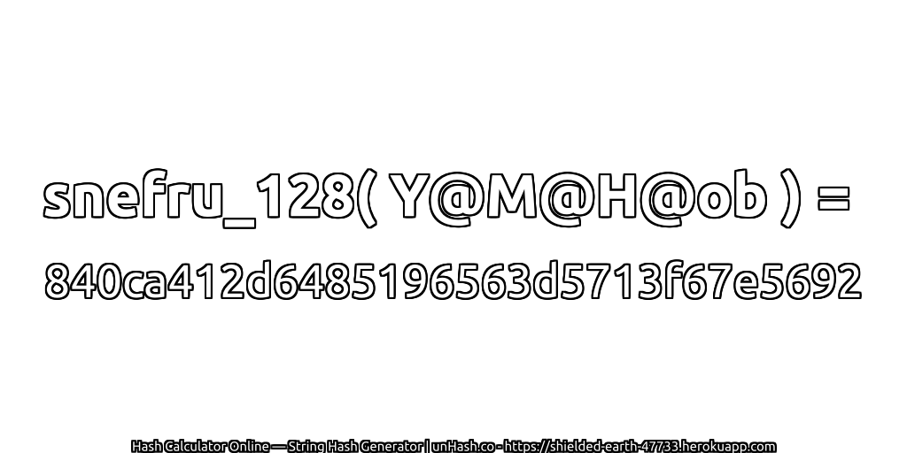 snefru_128( Y@M@H@ob ) = 840ca412d6485196563d5713f67e5692 | unHash.co