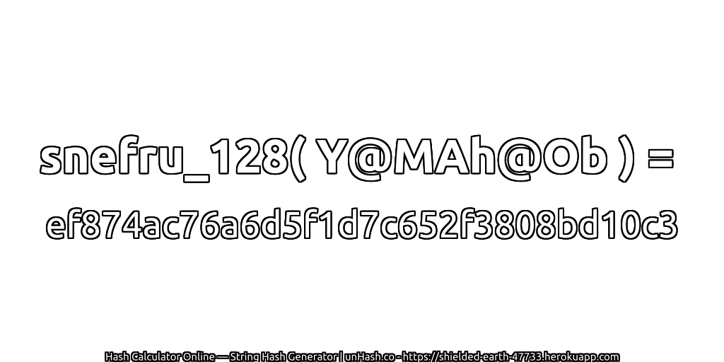 snefru_128( Y@MAh@Ob ) = ef874ac76a6d5f1d7c652f3808bd10c3 | unHash.co