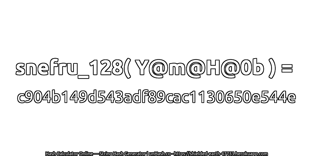 snefru_128( Y@m@H@0b ) = c904b149d543adf89cac1130650e544e | unHash.co