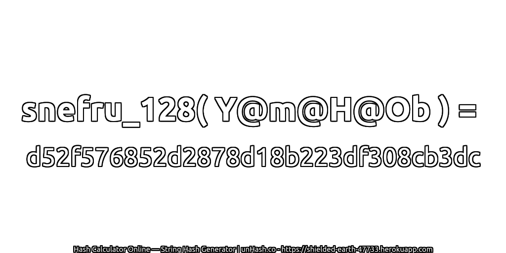 snefru_128( Y@m@H@Ob ) = d52f576852d2878d18b223df308cb3dc | unHash.co