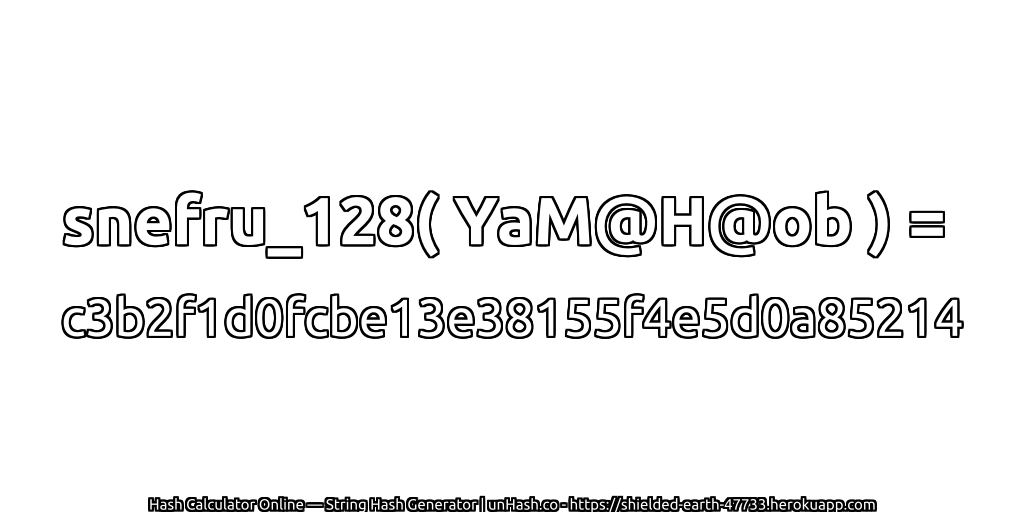 snefru_128( YaM@H@ob ) = c3b2f1d0fcbe13e38155f4e5d0a85214 | unHash.co