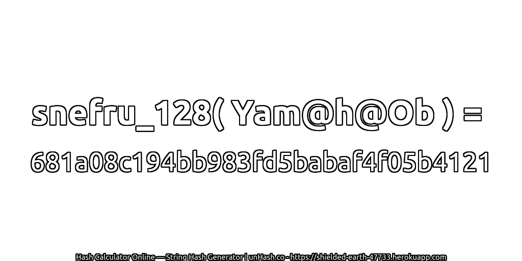 snefru_128( Yam@h@Ob ) = 681a08c194bb983fd5babaf4f05b4121 | unHash.co