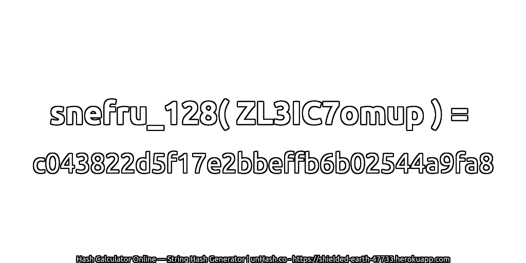 snefru_128( ZL3IC7omup ) = c043822d5f17e2bbeffb6b02544a9fa8 | unHash.co
