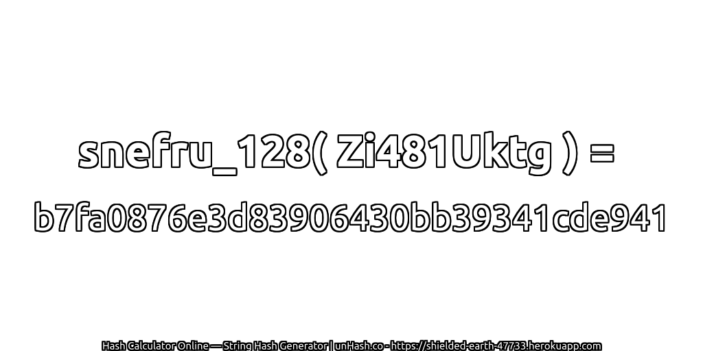 snefru_128( Zi481Uktg ) = b7fa0876e3d83906430bb39341cde941 | unHash.co