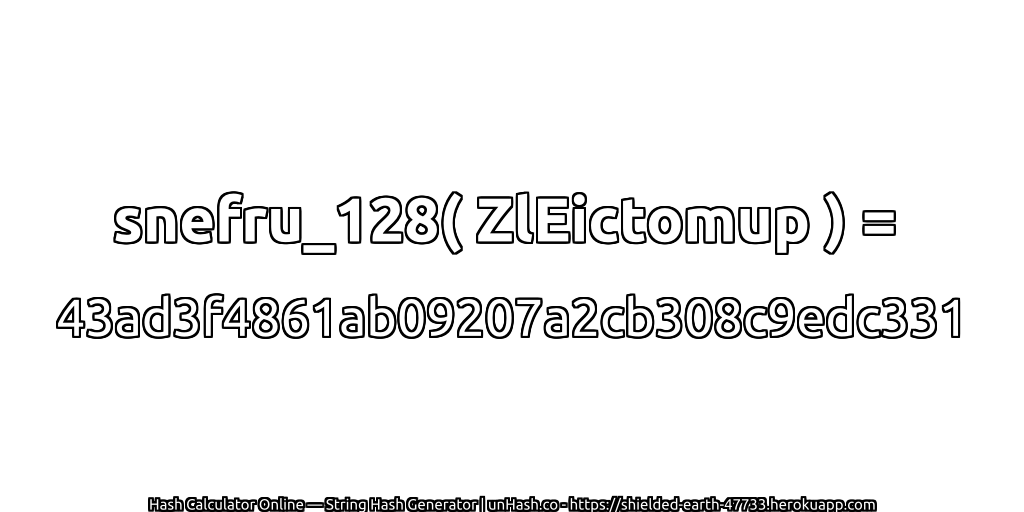 snefru_128( ZlEictomup ) = 43ad3f4861ab09207a2cb308c9edc331 | unHash.co
