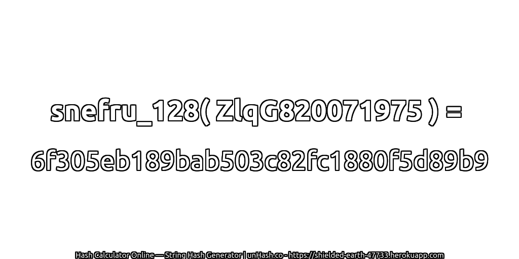 snefru_128( ZlqG820071975 ) = 6f305eb189bab503c82fc1880f5d89b9 | unHash.co