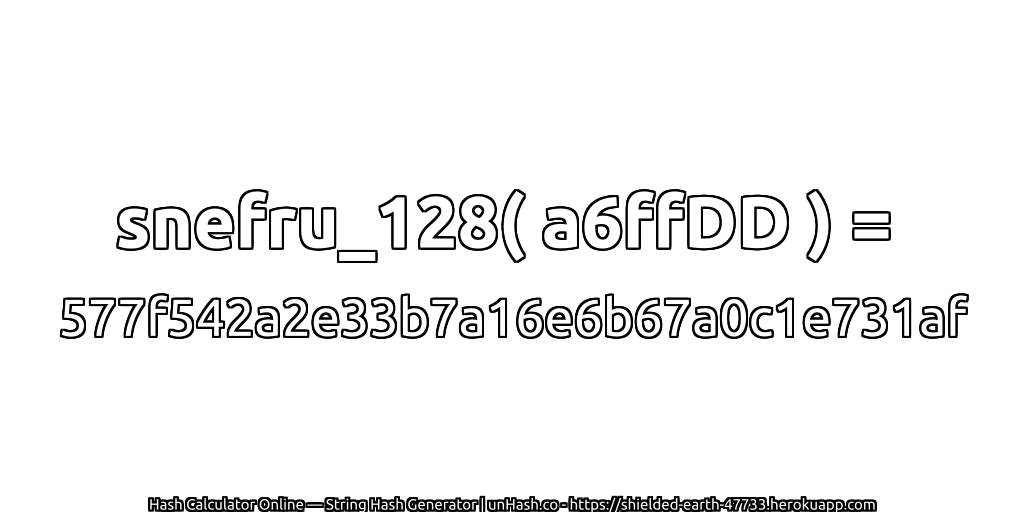 snefru_128( a6ffDD ) = 577f542a2e33b7a16e6b67a0c1e731af | unHash.co