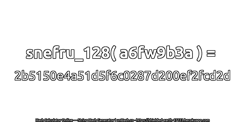 snefru_128( a6fw9b3a ) = 2b5150e4a51d5f6c0287d200ef2fcd2d | unHash.co