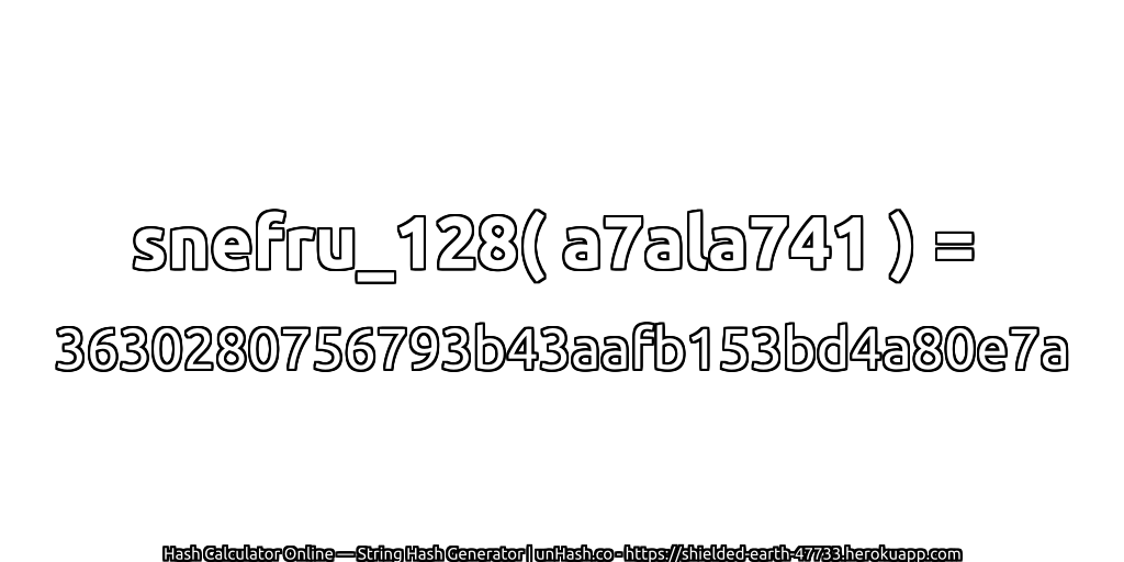 snefru_128( a7ala741 ) = 3630280756793b43aafb153bd4a80e7a | unHash.co
