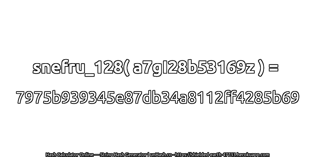 snefru_128( a7gI28b53169z ) = 7975b939345e87db34a8112ff4285b69 | unHash.co