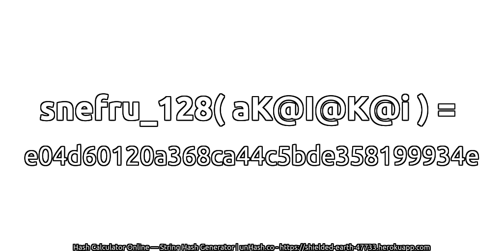 snefru_128( aK@I@K@i ) = e04d60120a368ca44c5bde358199934e | unHash.co