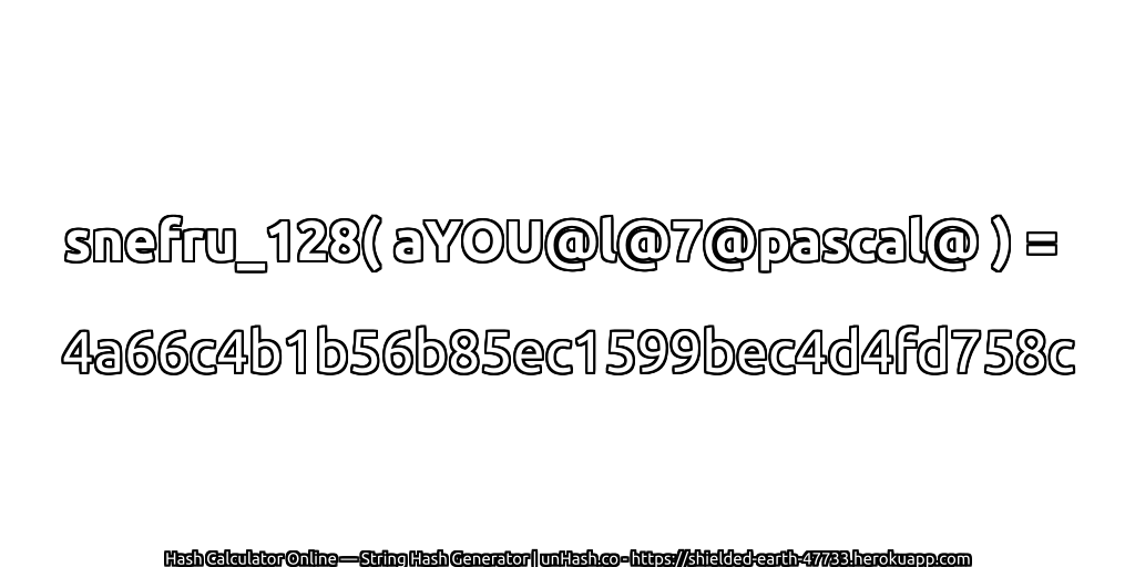 snefru_128( aYOU@l@7@pascal@ ) = 4a66c4b1b56b85ec1599bec4d4fd758c | unHash.co