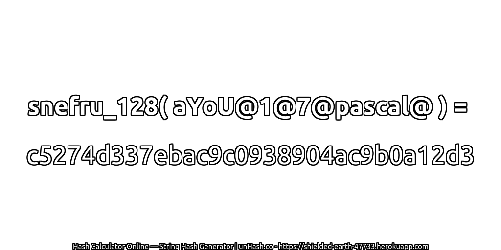 snefru_128( aYoU@1@7@pascal@ ) = c5274d337ebac9c0938904ac9b0a12d3 | unHash.co